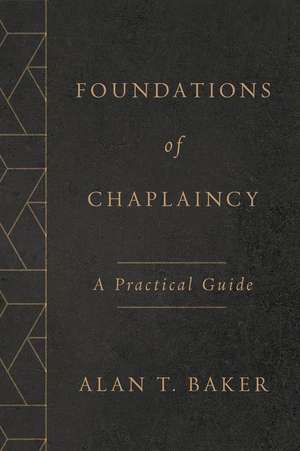 Foundations of Chaplaincy de Alan T Baker