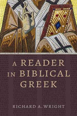 A Reader in Biblical Greek de Richard A Wright