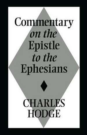 Commentary on the Epistle to the Ephesians de Charles Hodge