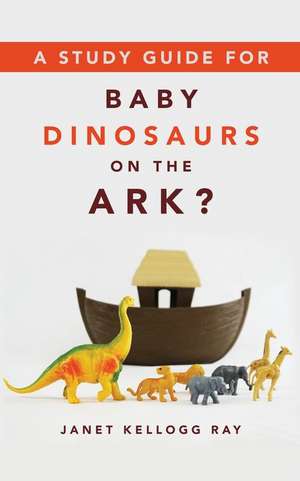 A Study Guide for Baby Dinosaurs on the Ark? de Janet Kellogg Ray