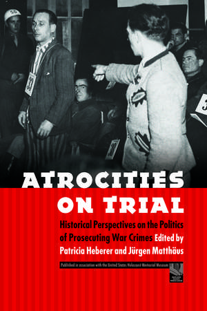 Atrocities on Trial: Historical Perspectives on the Politics of Prosecuting War Crimes de Patricia Heberer