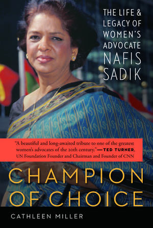 Champion of Choice: The Life and Legacy of Women's Advocate Nafis Sadik de Cathleen Miller