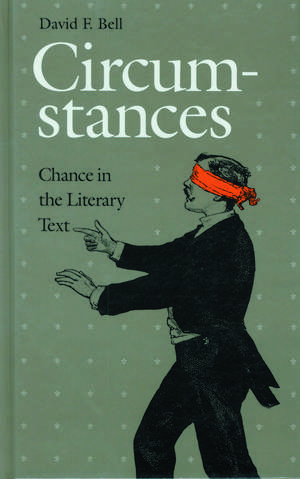 Circumstances: Chance in the Literary Text de David F. Bell
