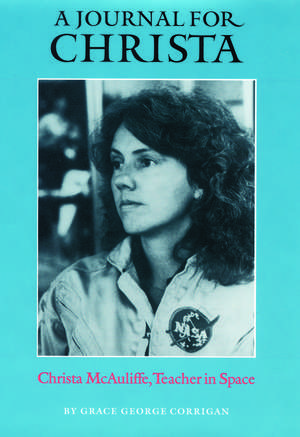 A Journal for Christa: Christa McAuliffe, Teacher in Space de Grace George Corrigan