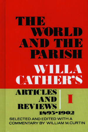 The World and the Parish, Volume 1: Willa Cather's Articles and Reviews, 1893-1902 de Willa Cather