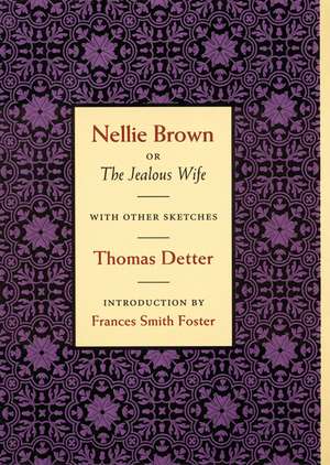 Nellie Brown, or The Jealous Wife, with other Sketches de Thomas Detter