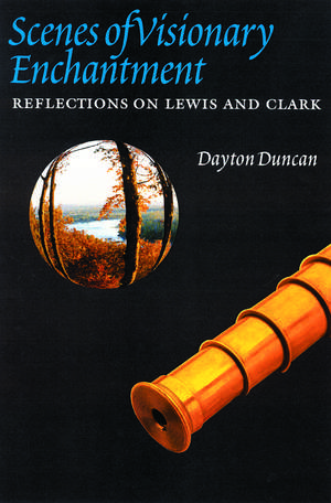 Scenes of Visionary Enchantment: Reflections on Lewis and Clark de Dayton Duncan