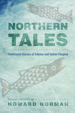 Northern Tales: Traditional Stories of Eskimo and Indian Peoples de Howard Norman