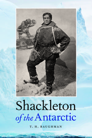 Shackleton of the Antarctic de T. H. Baughman