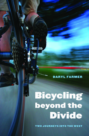 Bicycling beyond the Divide: Two Journeys into the West de Daryl Farmer