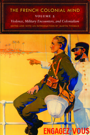 The French Colonial Mind, Volume 2: Violence, Military Encounters, and Colonialism de Martin Thomas