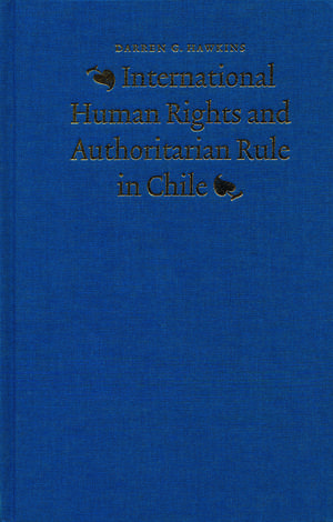 International Human Rights and Authoritarian Rule in Chile de Darren G. Hawkins