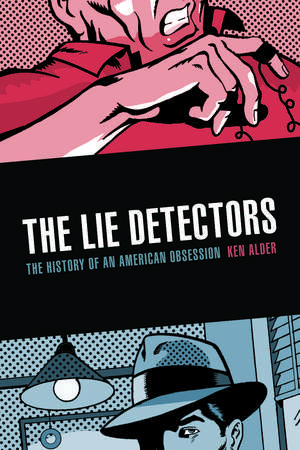 The Lie Detectors: The History of an American Obsession de Ken Alder