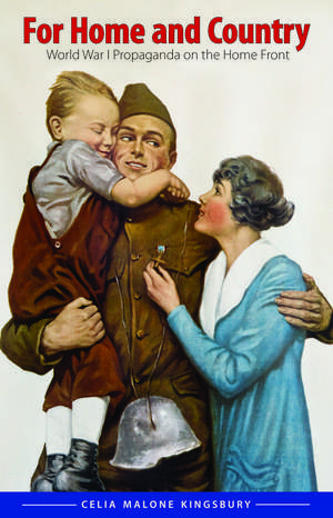 For Home and Country: World War I Propaganda on the Home Front de Celia M. Kingsbury