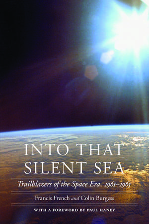 Into That Silent Sea: Trailblazers of the Space Era, 1961-1965 de Francis French