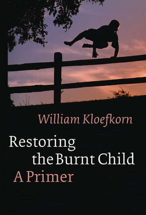 Restoring the Burnt Child: A Primer de William Kloefkorn