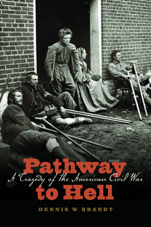 Pathway to Hell: A Tragedy of the American Civil War de Dennis W. Brandt