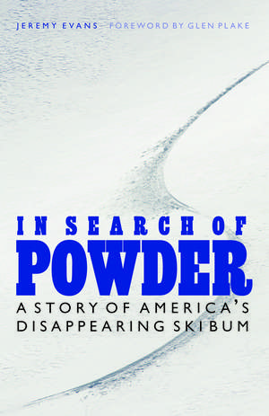 In Search of Powder: A Story of America's Disappearing Ski Bum de Jeremy Evans