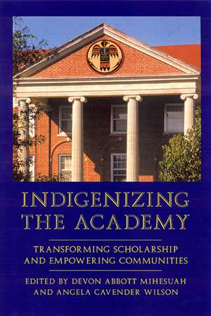 Indigenizing the Academy: Transforming Scholarship and Empowering Communities de Devon A. Mihesuah