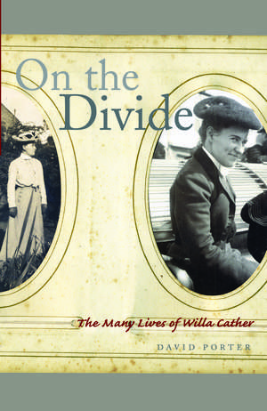 On the Divide: The Many Lives of Willa Cather de David Porter