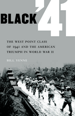 Black '41: The West Point Class of 1941 and the American Triumph in World War II de Bill Yenne