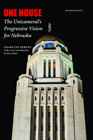 One House: The Unicameral's Progressive Vision for Nebraska, Second Edition de Charlyne Berens