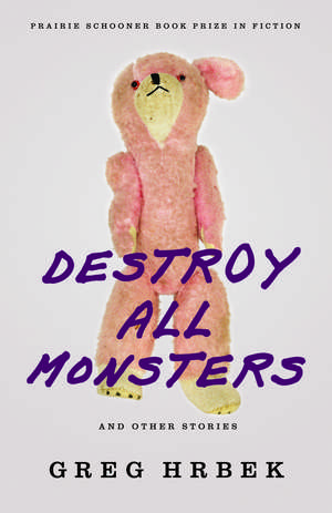 Destroy All Monsters, and Other Stories de Greg Hrbek