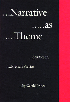 Narrative as Theme: Studies in French Fiction de Gerald Prince