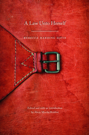 A Law Unto Herself de Rebecca Harding Davis