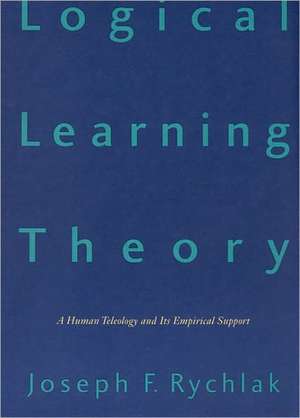 Logical Learning Theory: A Human Teleology and its Empirical Support de Joseph F. Rychlak