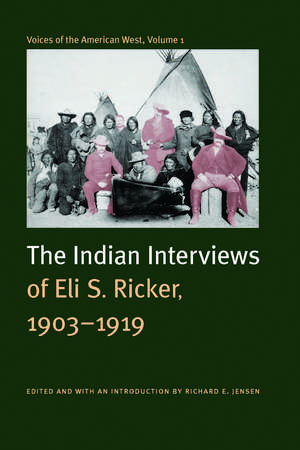 Voices of the American West, Volume 1 – The Indian Interviews of Eli S. Ricker, 1903–1919 de Eli S. Ricker