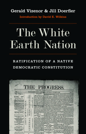 The White Earth Nation: Ratification of a Native Democratic Constitution de Prof. Gerald Vizenor