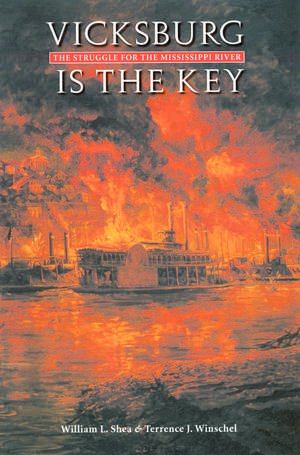 Vicksburg Is the Key: The Struggle for the Mississippi River de William L. Shea