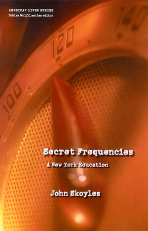 Secret Frequencies: A New York Education de John Skoyles