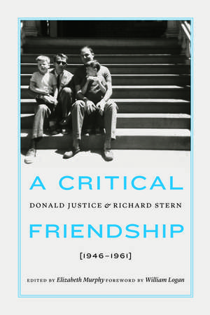 A Critical Friendship – Donald Justice and Richard Stern, 1946–1961 de Elizabeth Murphy