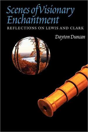 Scenes of Visionary Enchantment: Reflections on Lewis and Clark de Dayton Duncan