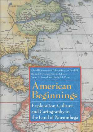 American Beginnings: Exploration, Culture, and Cartography in the Land of Norumbega de Emerson W. Baker