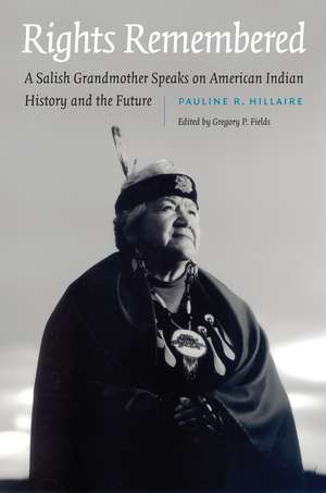 Rights Remembered: A Salish Grandmother Speaks on American Indian History and the Future de Pauline R. Hillaire