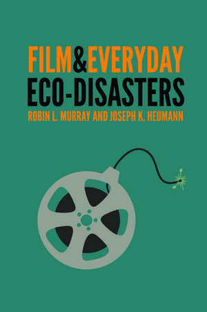 Film and Everyday Eco-disasters de Robin L. Murray