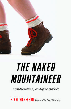 The Naked Mountaineer: Misadventures of an Alpine Traveler de Steve Sieberson