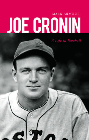 Joe Cronin: A Life in Baseball de Mark Armour