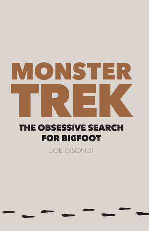 Monster Trek: The Obsessive Search for Bigfoot de Joe Gisondi