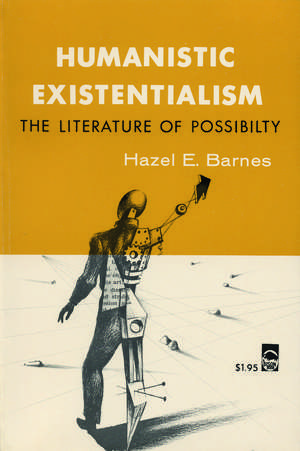 Humanistic Existentialism: The Literature of Possibility de Hazel E. Barnes