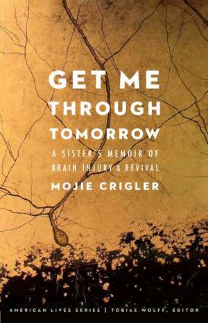 Get Me Through Tomorrow: A Sister's Memoir of Brain Injury and Revival de Mojie Crigler