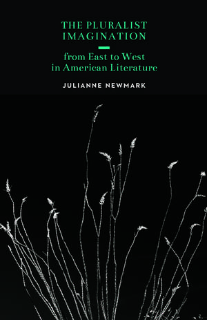 The Pluralist Imagination from East to West in American Literature de Julianne Newmark