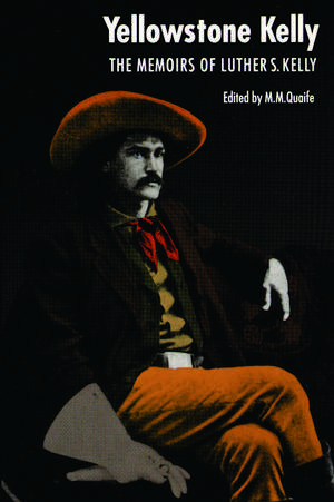 "Yellowstone Kelly": The Memoirs of Luther S. Kelly de Luther S. Kelly