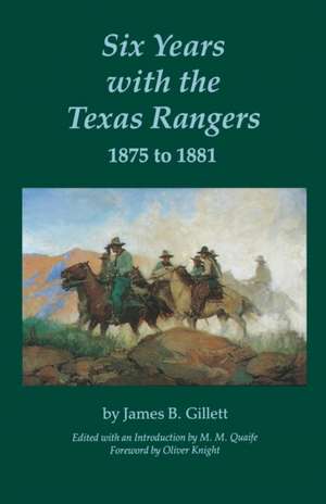 Six Years with the Texas Rangers, 1875 to 1881 de James B. Gillett