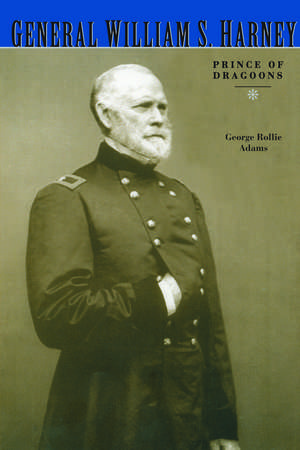 General William S. Harney: Prince of Dragoons de George Rollie Adams