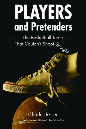 Players and Pretenders: The Basketball Team That Couldn't Shoot Straight de Charley Rosen