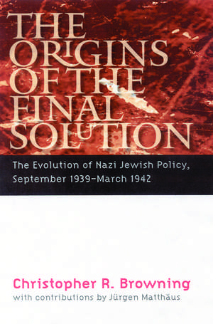 The Origins of the Final Solution: The Evolution of Nazi Jewish Policy, September 1939-March 1942 de Christopher R. Browning